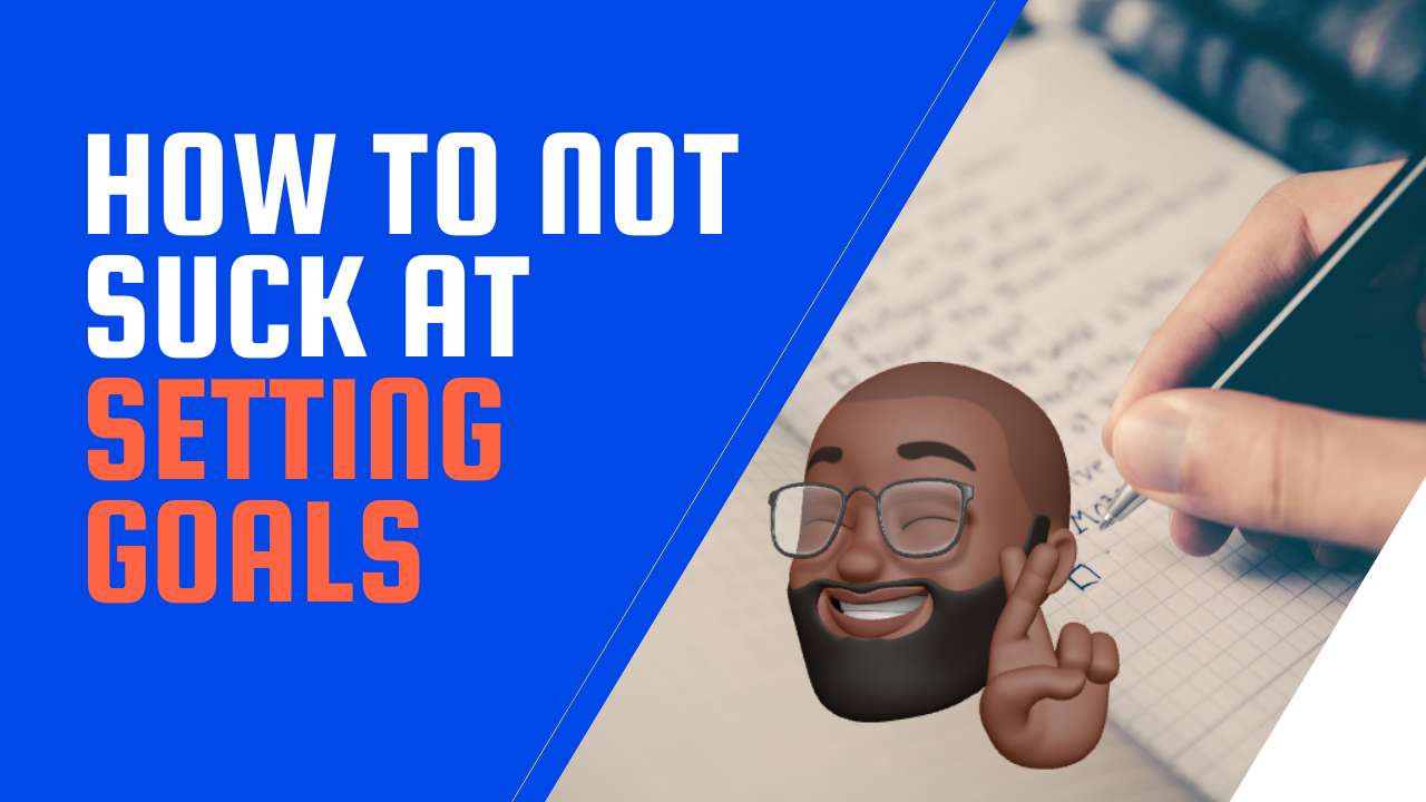 How to not suck at setting goals
