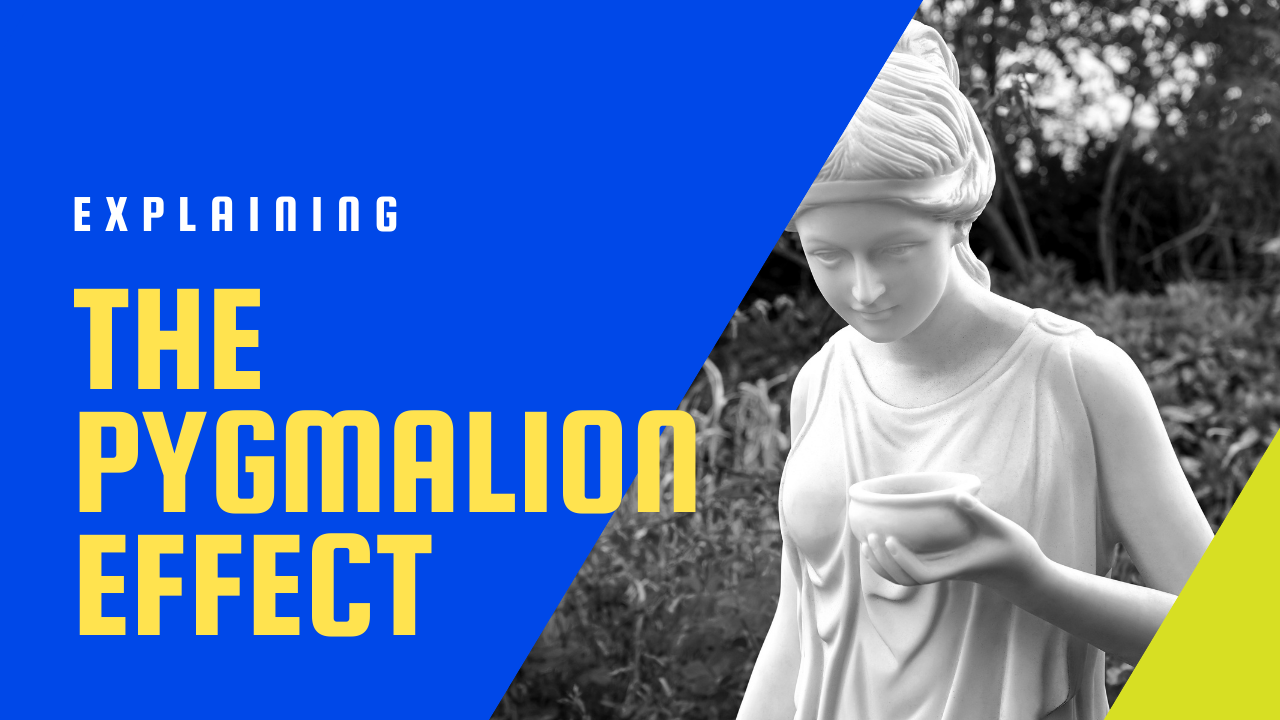 High Expectations Make Us Perform Better: The Pygmalion Effect Explained